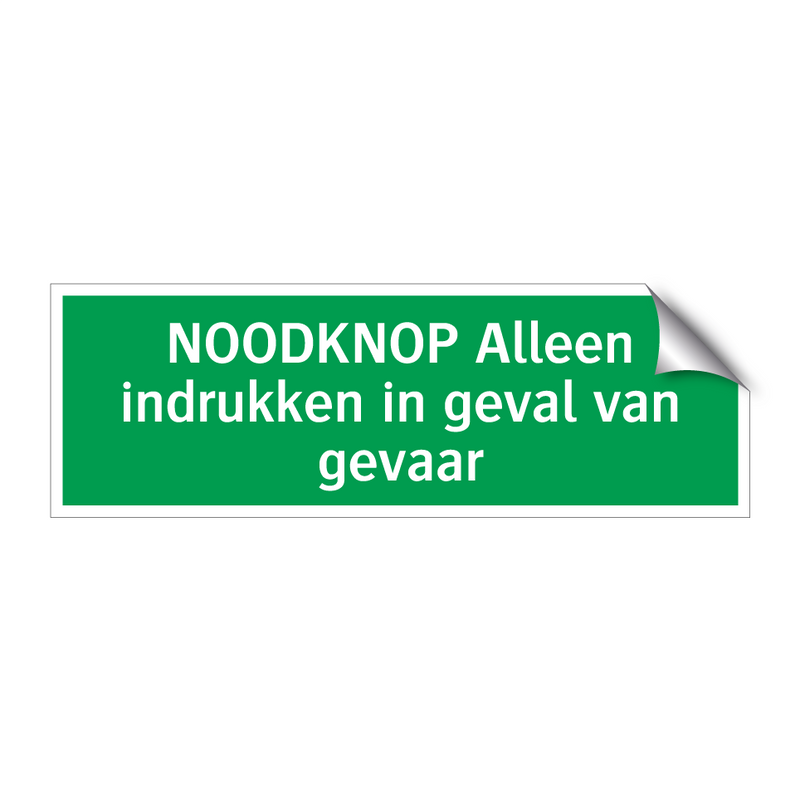 NOODKNOP Alleen indrukken in geval van gevaar & NOODKNOP Alleen indrukken in geval van gevaar