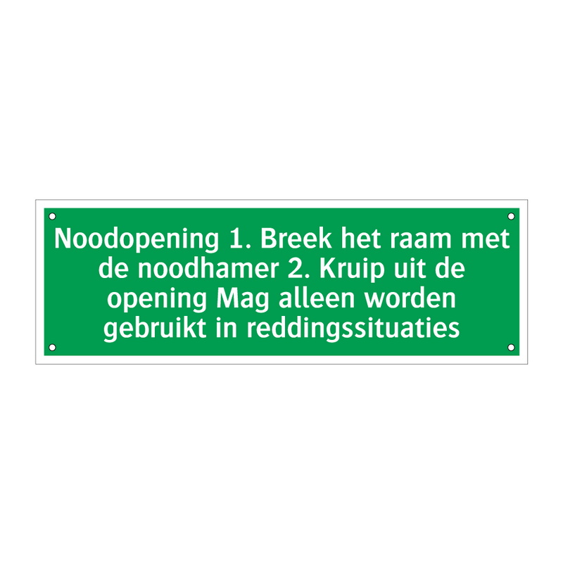 Noodopening 1. Breek het raam met de noodhamer 2. Kruip uit de opening Mag alleen worden gebruikt in reddingssituaties