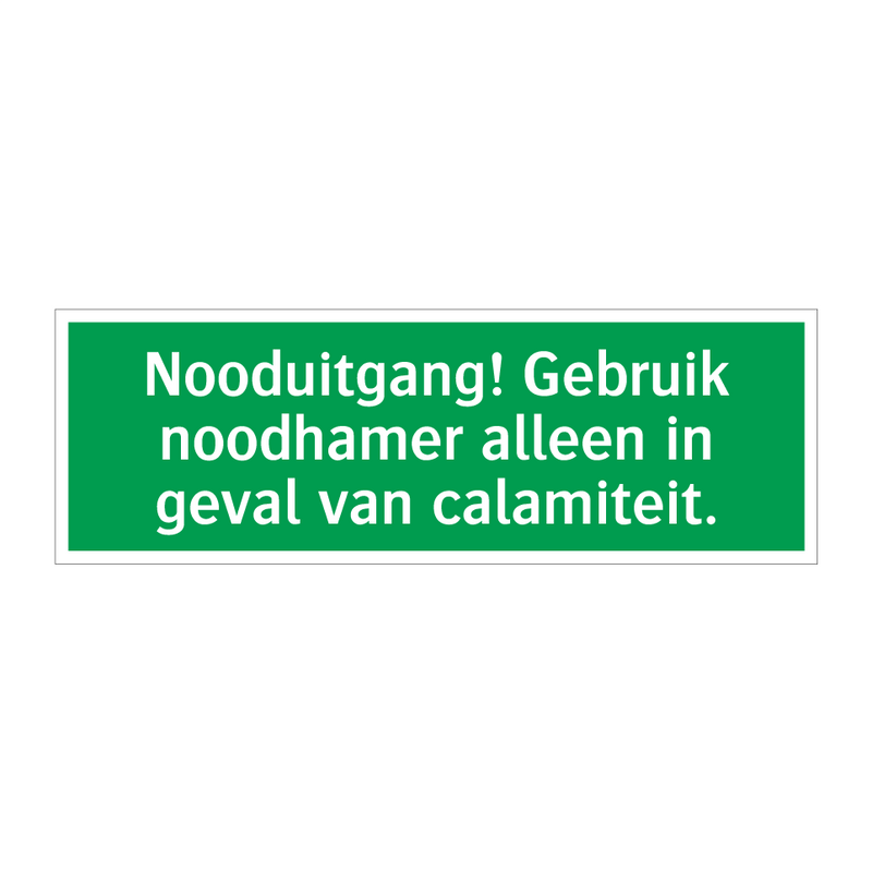 Nooduitgang! Gebruik noodhamer alleen in geval van calamiteit.