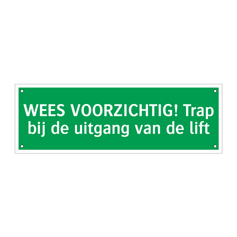 WEES VOORZICHTIG! Trap bij de uitgang van de lift