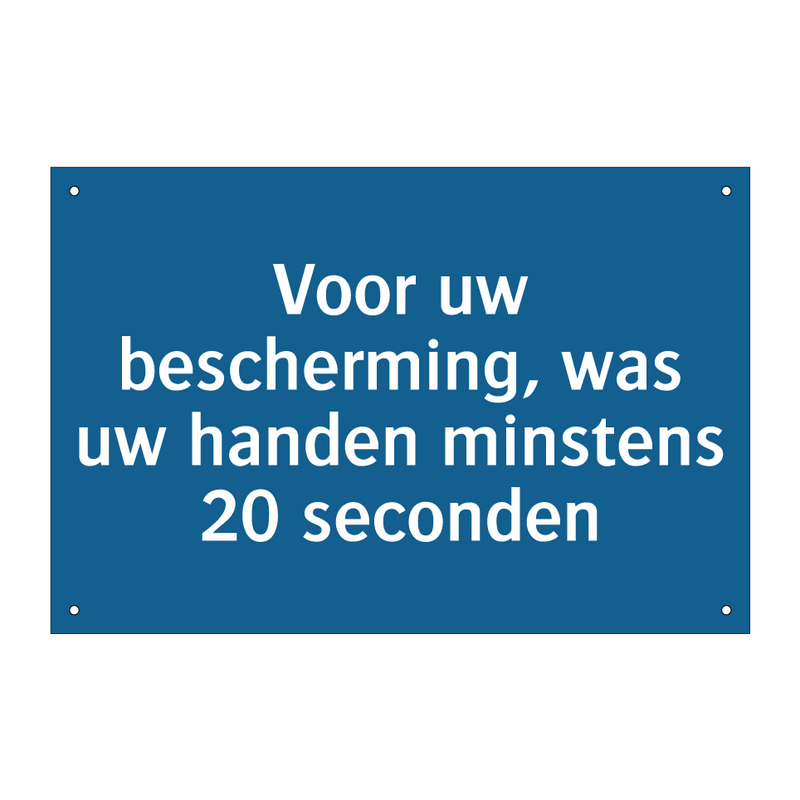 Voor uw bescherming, was uw handen minstens 20 seconden