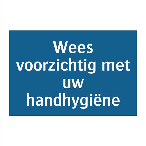 Wees voorzichtig met uw handhygiëne & Wees voorzichtig met uw handhygiëne