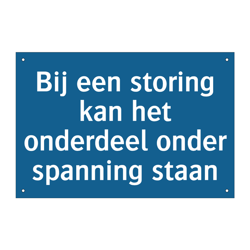 Bij een storing kan het onderdeel onder spanning staan