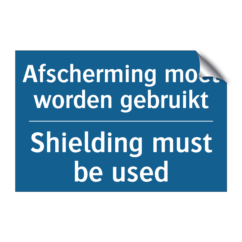 Afscherming moet worden gebruikt /.../ - Shielding must be used