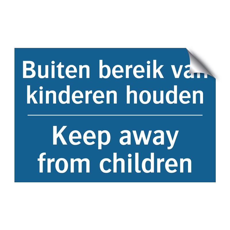 Buiten bereik van kinderen houden /.../ - Keep away from children