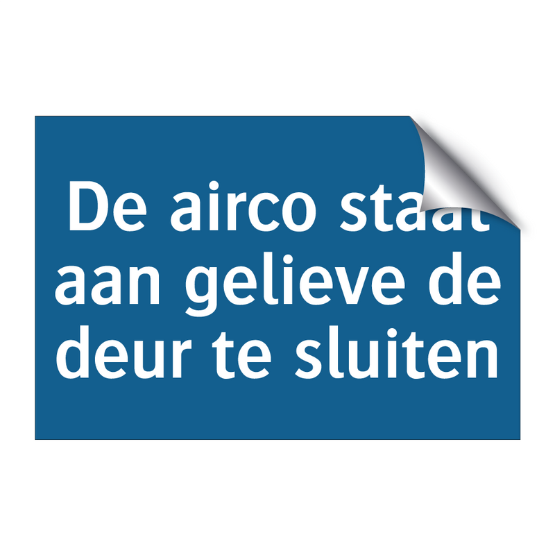 De airco staat aan gelieve de deur te sluiten & De airco staat aan gelieve de deur te sluiten