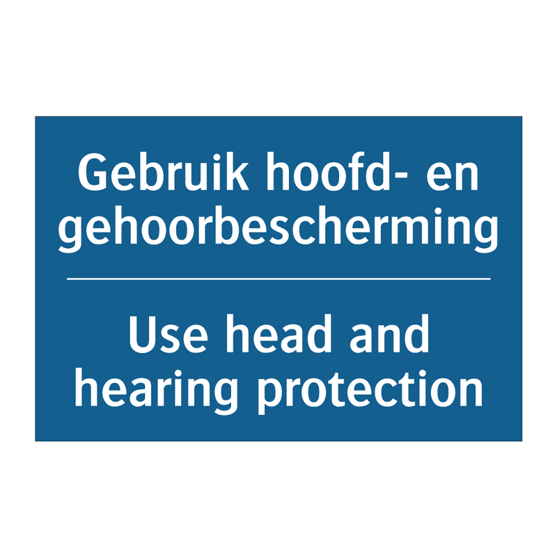 Gebruik hoofd- en gehoorbescherming /.../ - Use head and hearing protection /.../