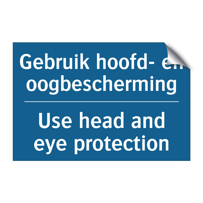 Gebruik hoofd- en oogbescherming /.../ - Use head and eye protection