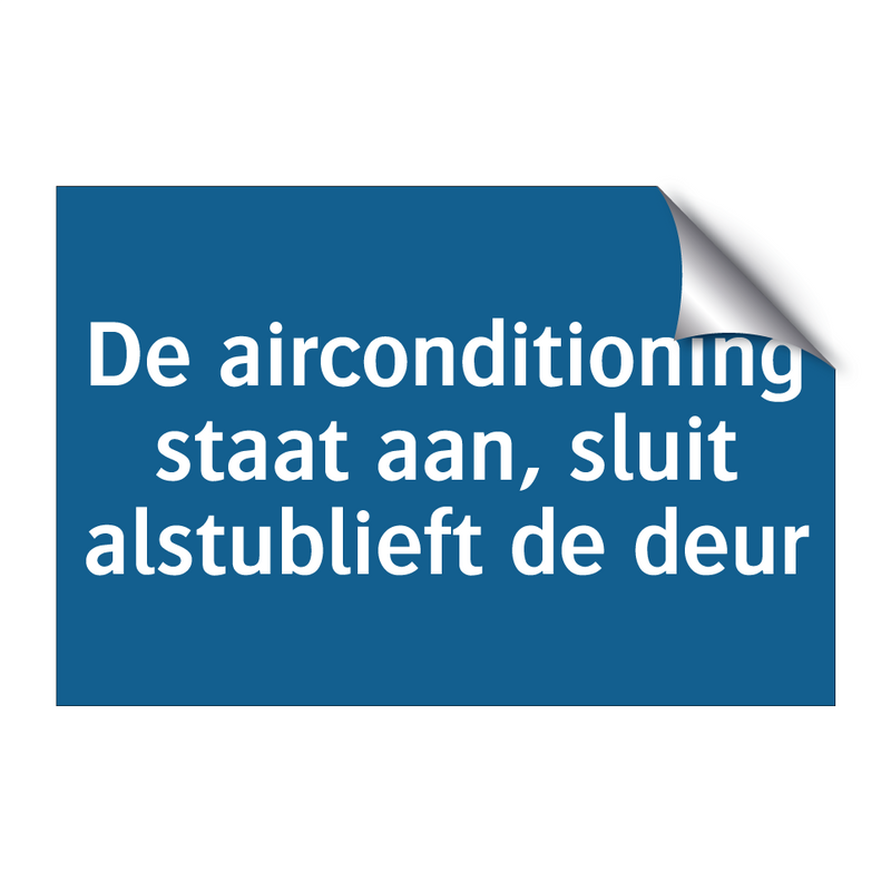 De airconditioning staat aan, sluit alstublieft de deur