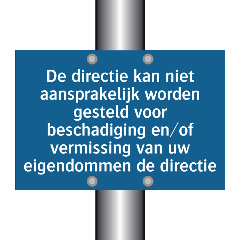 De directie kan niet aansprakelijk worden gesteld voor beschadiging en/of vermissing van uw eigendommen de directie