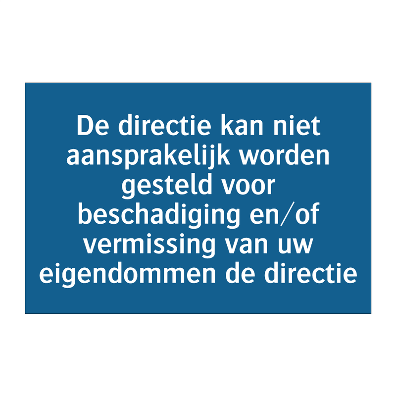 De directie kan niet aansprakelijk worden gesteld voor beschadiging en/of vermissing van uw eigendommen de directie