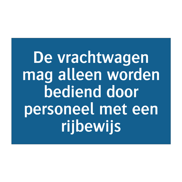 De vrachtwagen mag alleen worden bediend door personeel met een rijbewijs