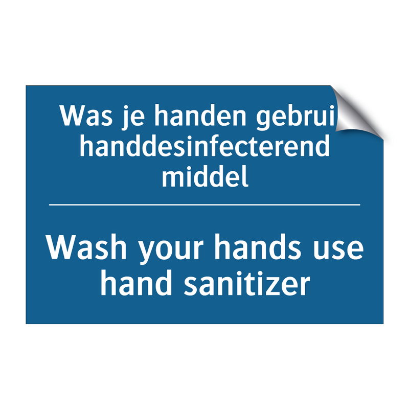 Was je handen gebruik handdesinfecterend /.../ - Wash your hands use hand sanitizer /.../