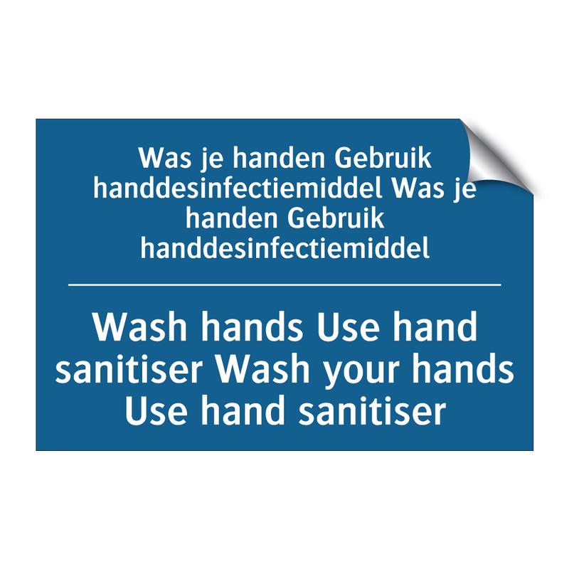 Was je handen Gebruik handdesinfectiemiddel /.../ - Wash hands Use hand sanitiser /.../