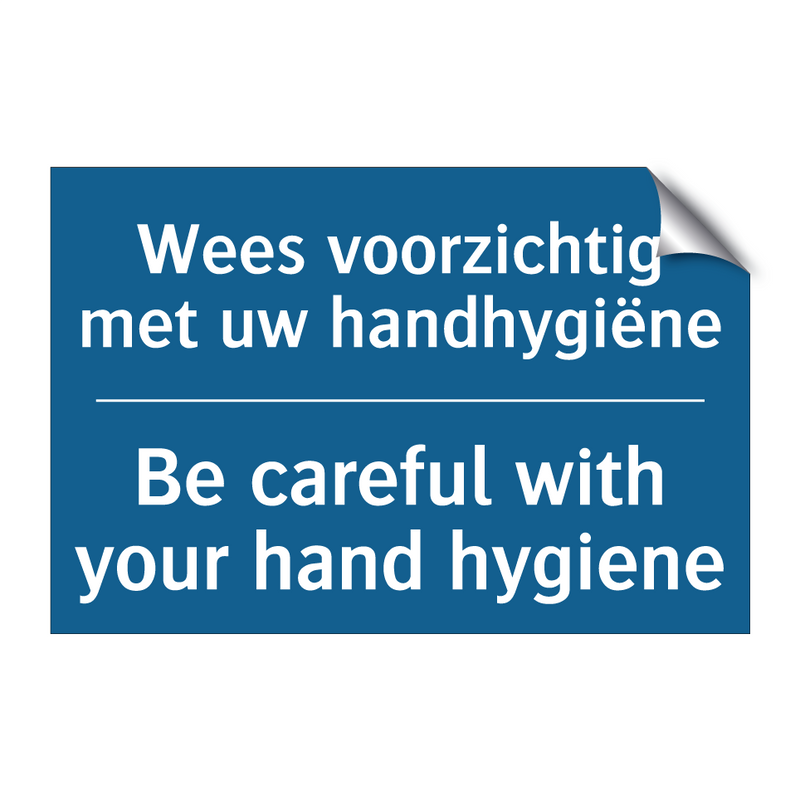 Wees voorzichtig met uw handhygiëne /.../ - Be careful with your hand hygiene /.../