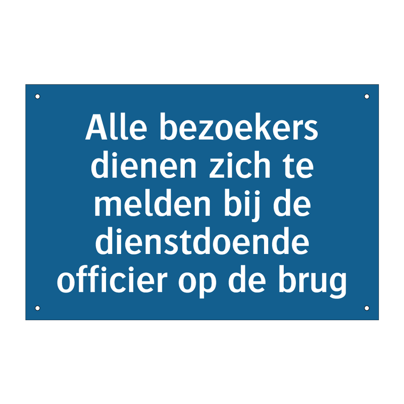 Alle bezoekers dienen zich te melden bij de dienstdoende officier op de brug