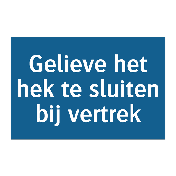 Gelieve het hek te sluiten bij vertrek & Gelieve het hek te sluiten bij vertrek