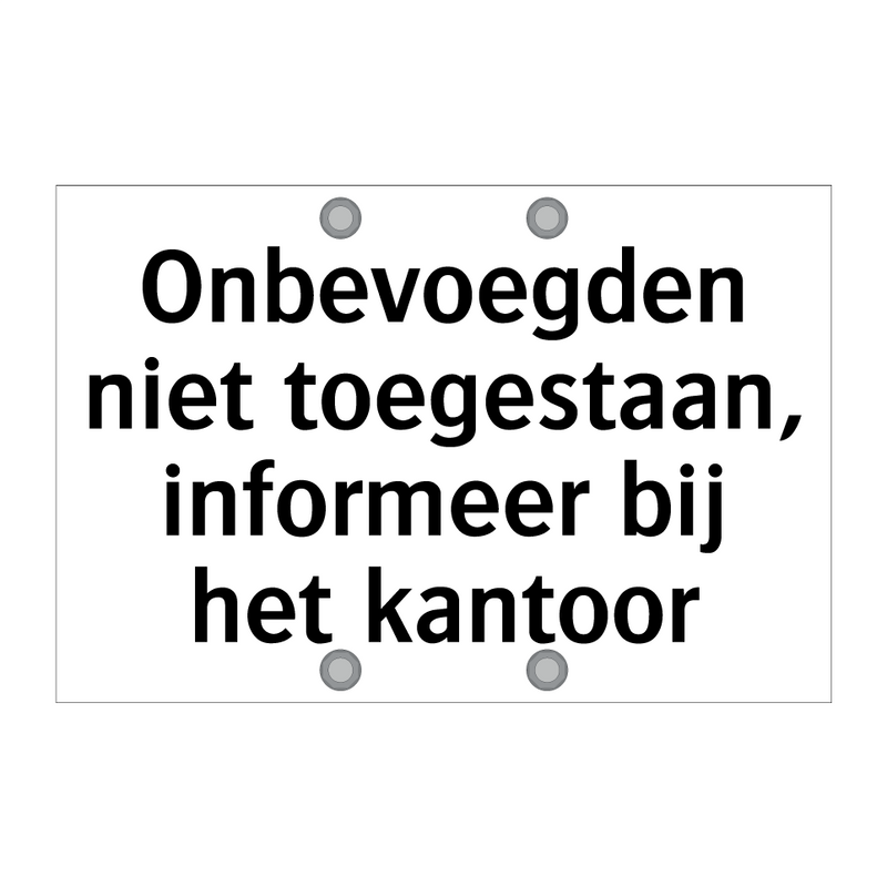 Onbevoegden niet toegestaan, informeer bij het kantoor