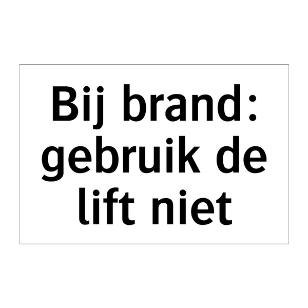 Bij brand: gebruik de lift niet & Bij brand: gebruik de lift niet & Bij brand: gebruik de lift niet