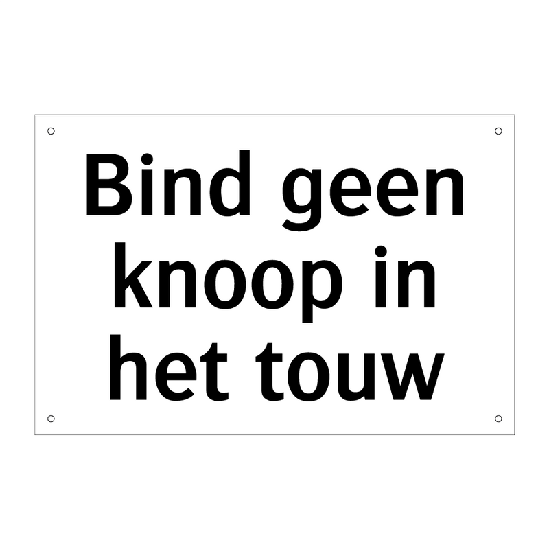 Bind geen knoop in het touw & Bind geen knoop in het touw & Bind geen knoop in het touw