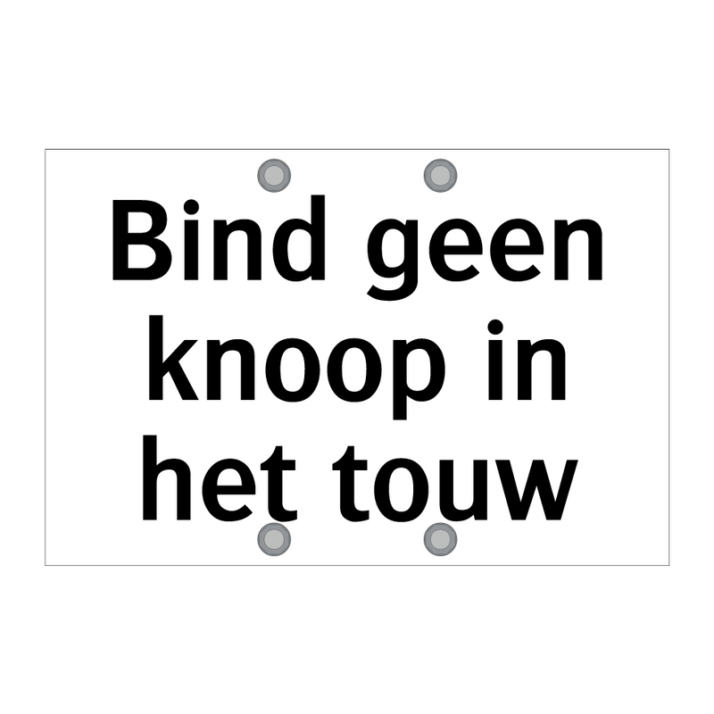 Bind geen knoop in het touw & Bind geen knoop in het touw & Bind geen knoop in het touw