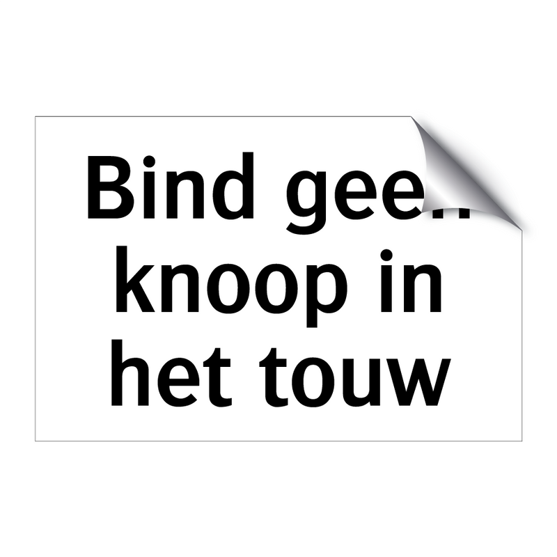 Bind geen knoop in het touw & Bind geen knoop in het touw & Bind geen knoop in het touw