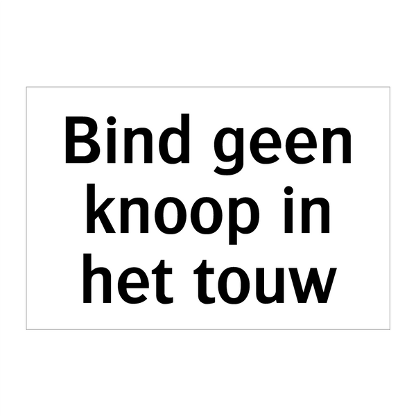 Bind geen knoop in het touw & Bind geen knoop in het touw & Bind geen knoop in het touw