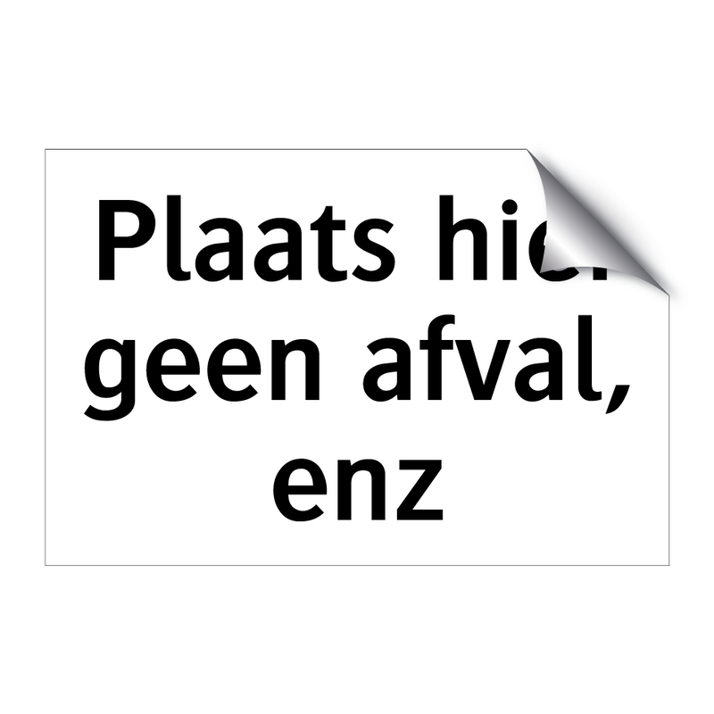 Plaats hier geen afval, enz & Plaats hier geen afval, enz & Plaats hier geen afval, enz