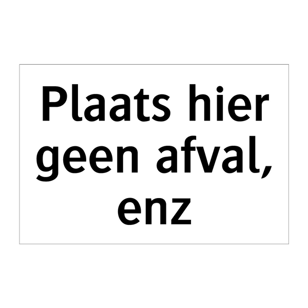 Plaats hier geen afval, enz & Plaats hier geen afval, enz & Plaats hier geen afval, enz