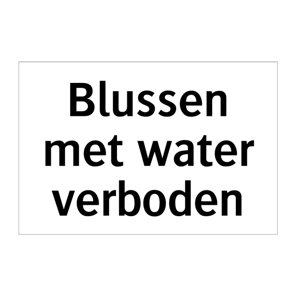 Blussen met water verboden & Blussen met water verboden & Blussen met water verboden