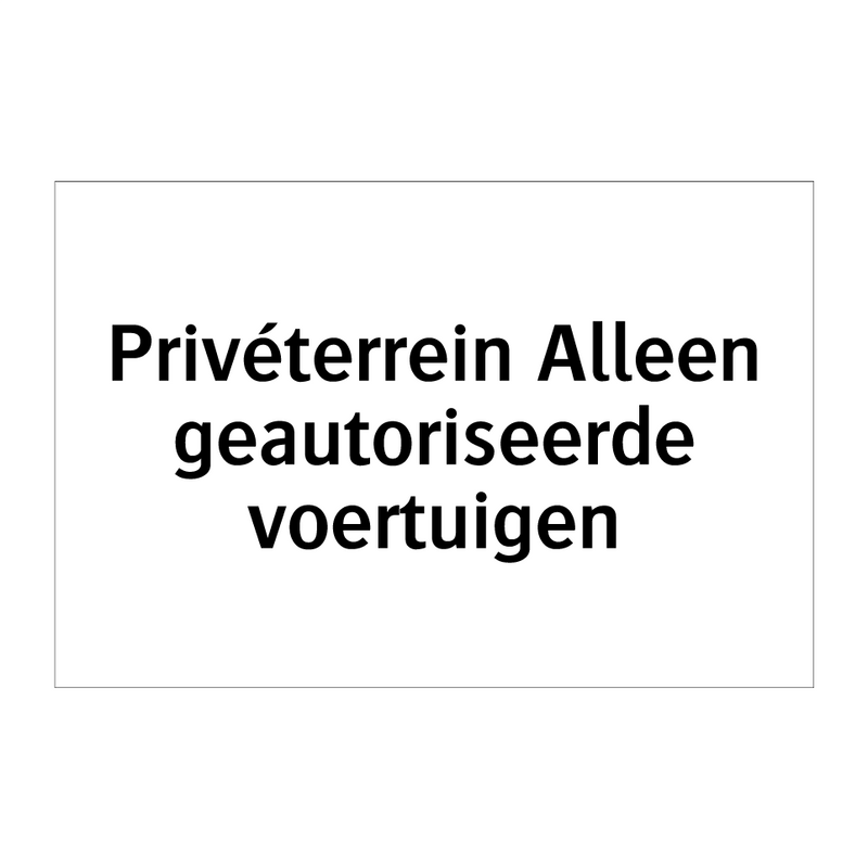 Privéterrein Alleen geautoriseerde voertuigen & Privéterrein Alleen geautoriseerde voertuigen