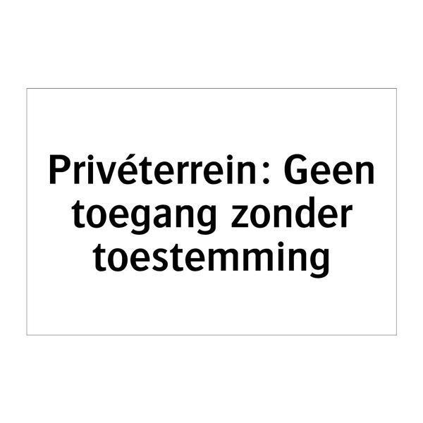 Privéterrein: Geen toegang zonder toestemming & Privéterrein: Geen toegang zonder toestemming