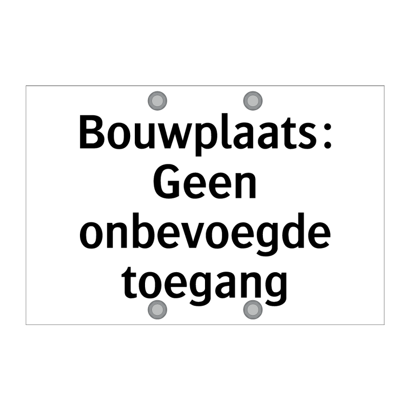 Bouwplaats: Geen onbevoegde toegang & Bouwplaats: Geen onbevoegde toegang