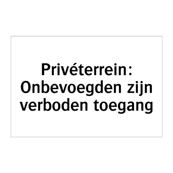 Privéterrein: Onbevoegden zijn verboden toegang & Privéterrein: Onbevoegden zijn verboden toegang