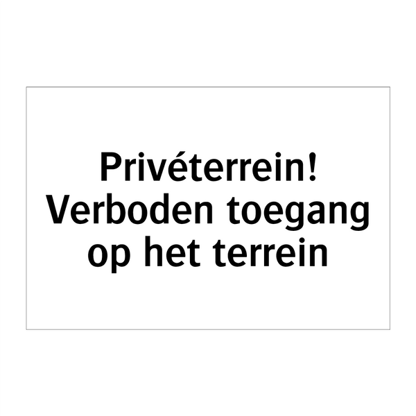 Privéterrein! Verboden toegang op het terrein & Privéterrein! Verboden toegang op het terrein