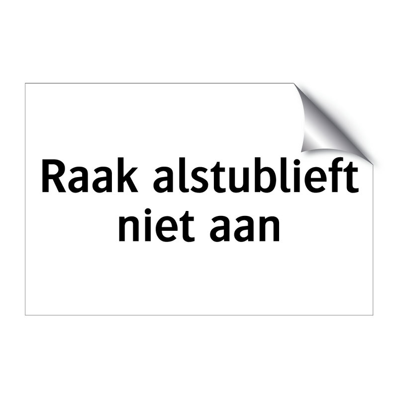 Raak alstublieft niet aan & Raak alstublieft niet aan & Raak alstublieft niet aan