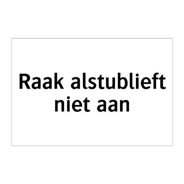 Raak alstublieft niet aan & Raak alstublieft niet aan & Raak alstublieft niet aan