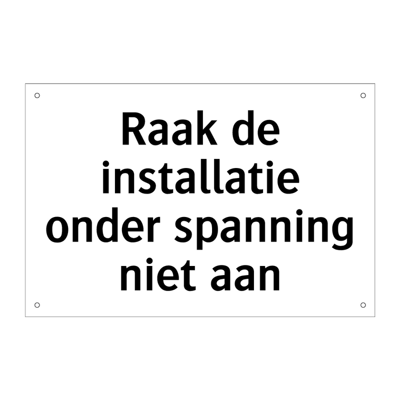 Raak de installatie onder spanning niet aan & Raak de installatie onder spanning niet aan