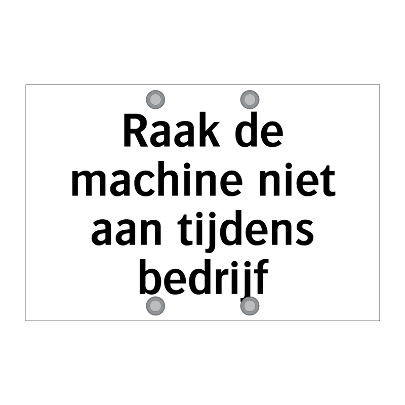 Raak de machine niet aan tijdens bedrijf & Raak de machine niet aan tijdens bedrijf