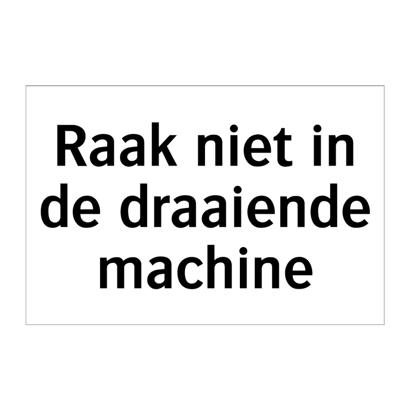 Raak niet in de draaiende machine & Raak niet in de draaiende machine