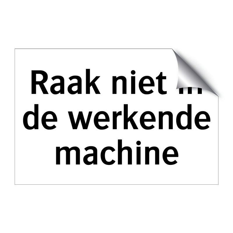 Raak niet in de werkende machine & Raak niet in de werkende machine