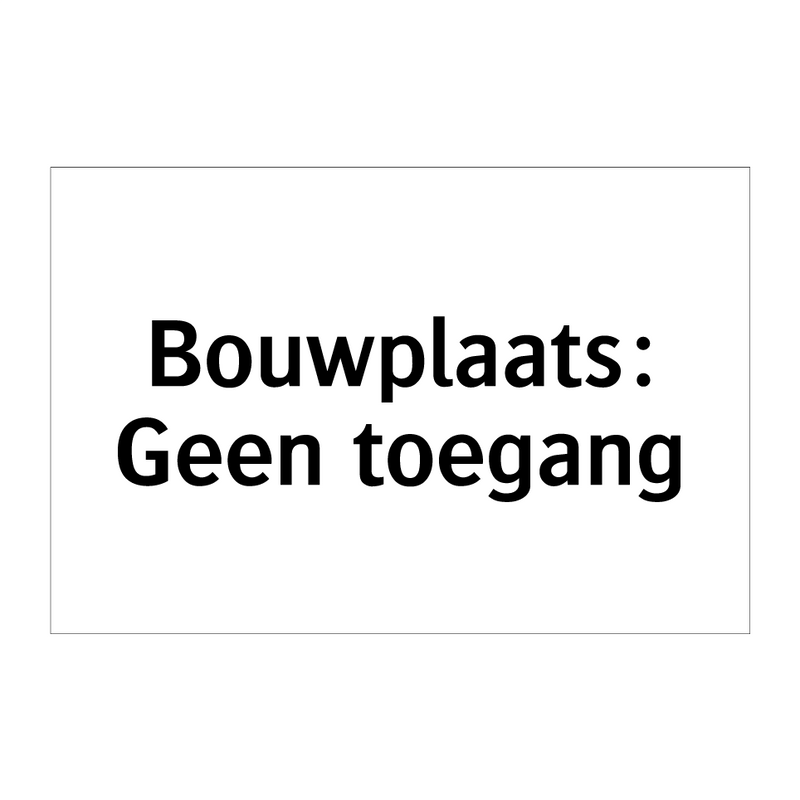 Bouwplaats: Geen toegang & Bouwplaats: Geen toegang & Bouwplaats: Geen toegang