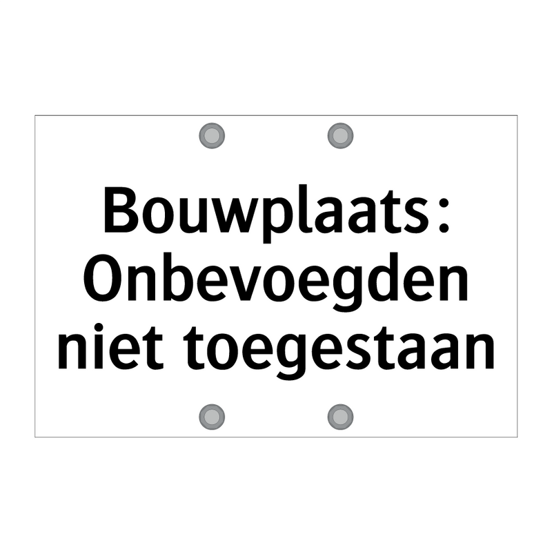 Bouwplaats: Onbevoegden niet toegestaan & Bouwplaats: Onbevoegden niet toegestaan