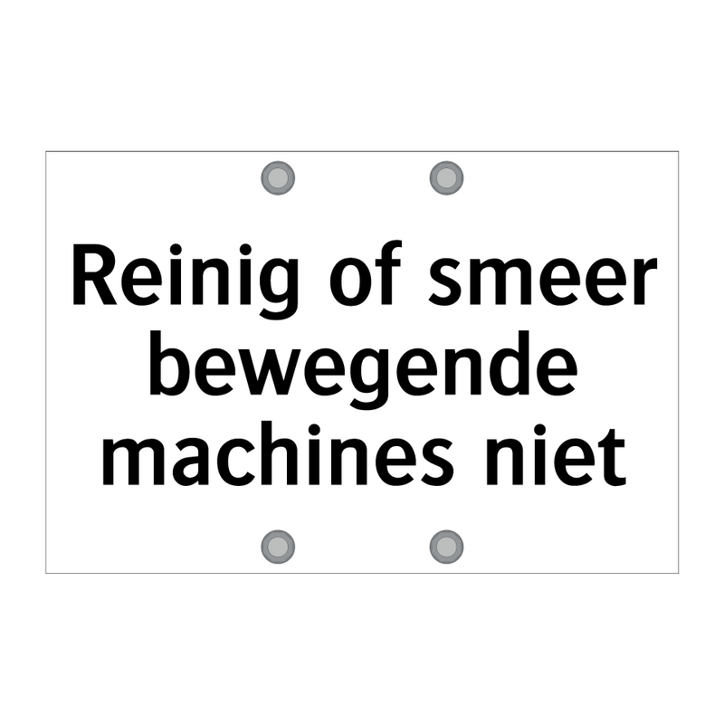 Reinig of smeer bewegende machines niet & Reinig of smeer bewegende machines niet