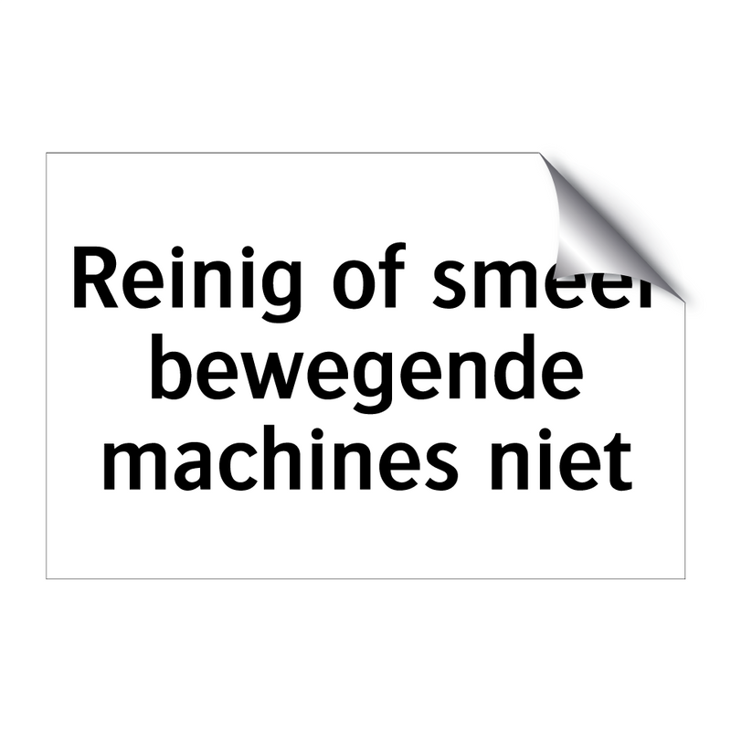 Reinig of smeer bewegende machines niet & Reinig of smeer bewegende machines niet