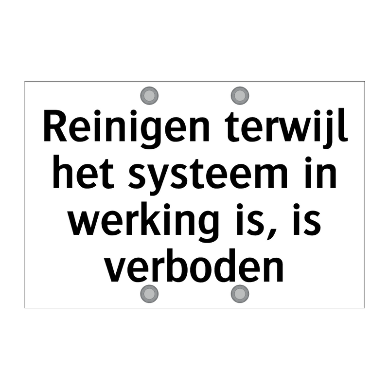 Reinigen terwijl het systeem in werking is, is verboden