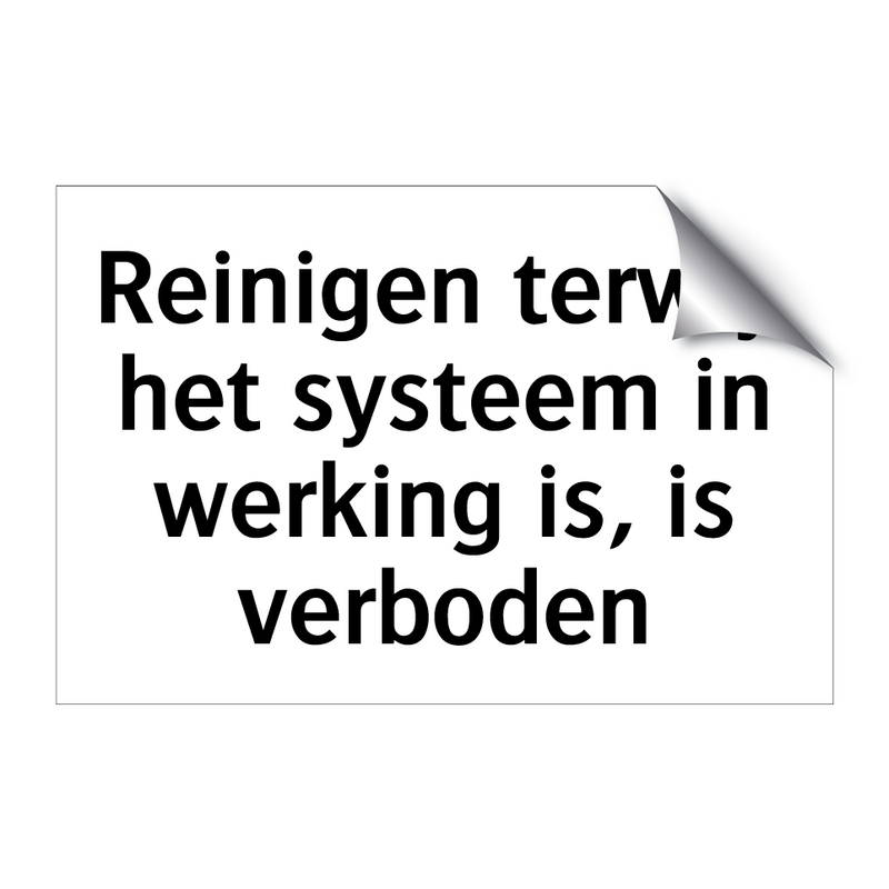 Reinigen terwijl het systeem in werking is, is verboden