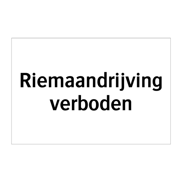 Riemaandrijving verboden & Riemaandrijving verboden & Riemaandrijving verboden