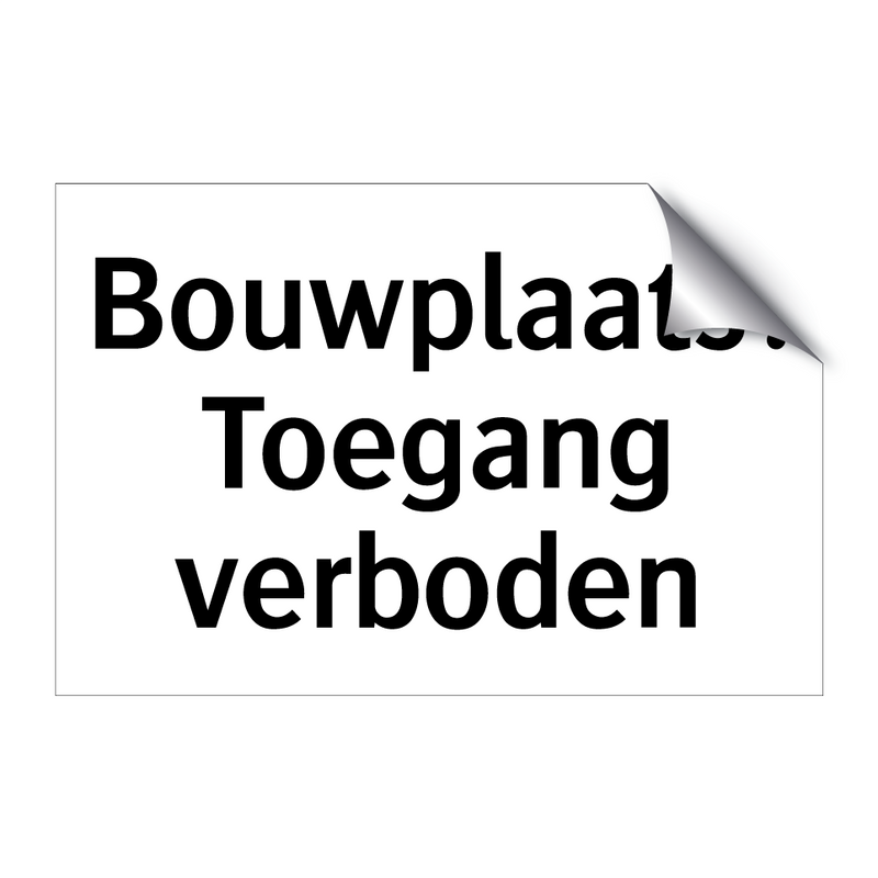 Bouwplaats: Toegang verboden & Bouwplaats: Toegang verboden & Bouwplaats: Toegang verboden