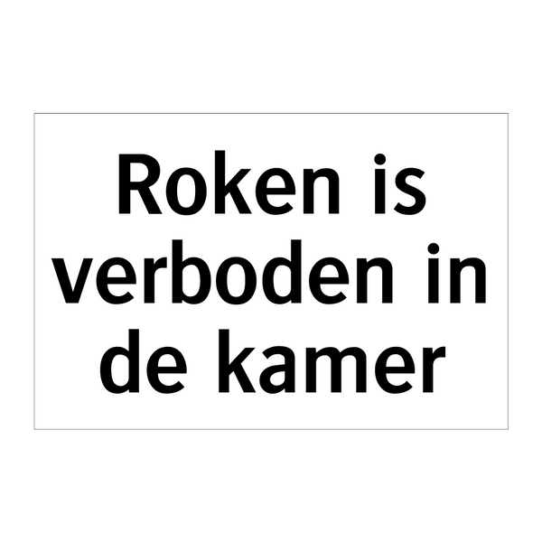 Roken is verboden in de kamer & Roken is verboden in de kamer & Roken is verboden in de kamer